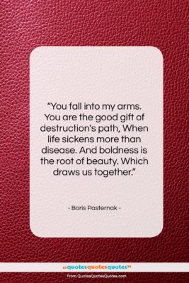 Boris Pasternak quote: “You fall into my arms. You are…”- at QuotesQuotesQuotes.com