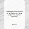 Bret Harte quote: “We begin to die as soon as…”- at QuotesQuotesQuotes.com
