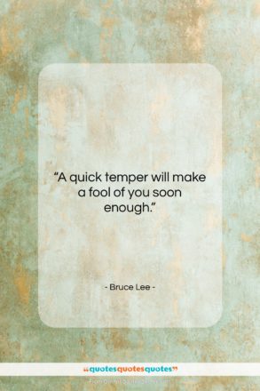 Bruce Lee quote: “A quick temper will make a fool…”- at QuotesQuotesQuotes.com