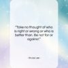 Bruce Lee quote: “Take no thought of who is right…”- at QuotesQuotesQuotes.com