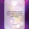 Bruce Lee quote: “Take things as they are. Punch when…”- at QuotesQuotesQuotes.com