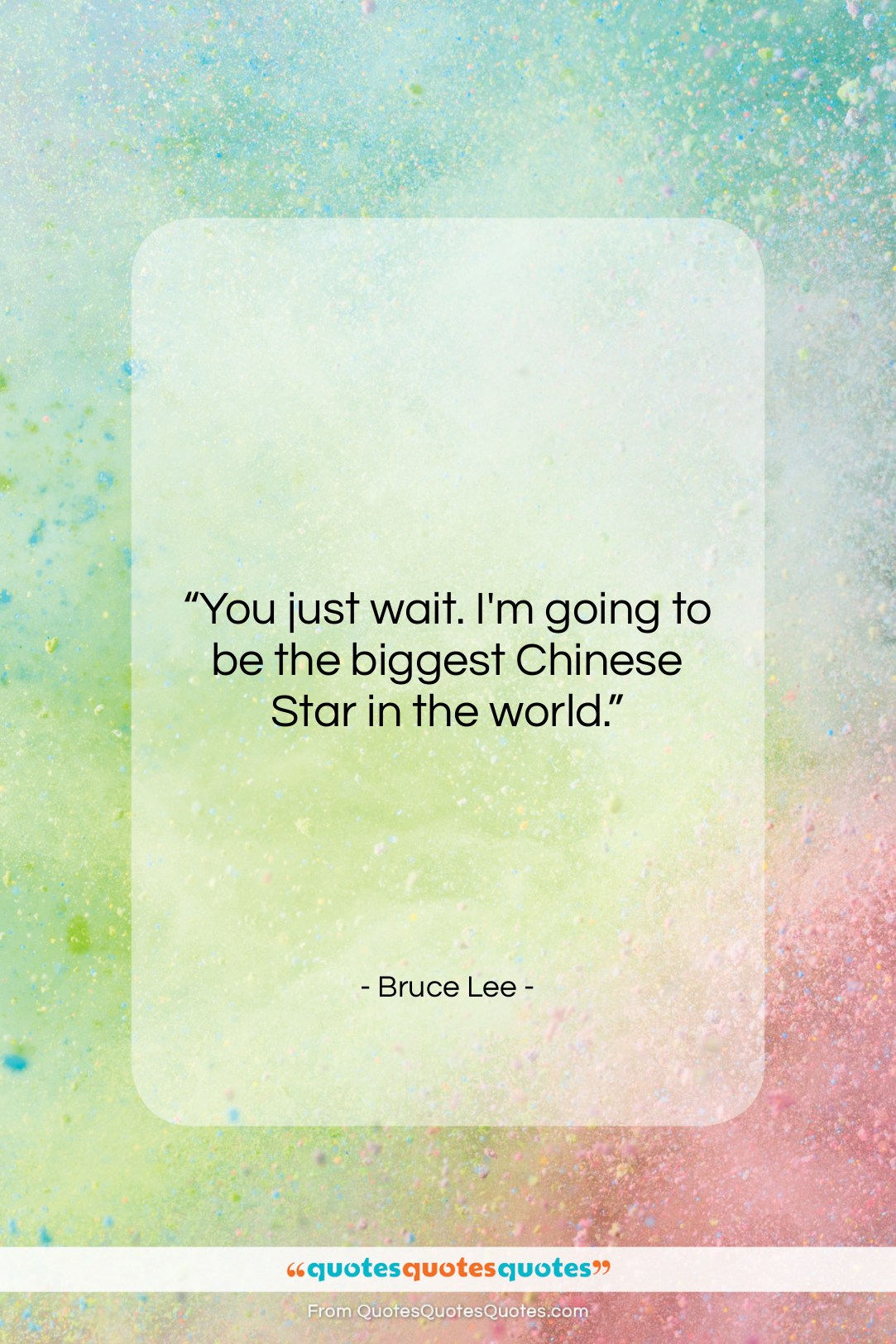 Bruce Lee quote: “You just wait. I’m going to be…”- at QuotesQuotesQuotes.com