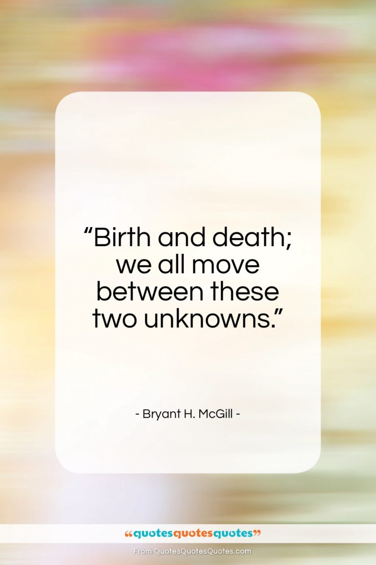 Bryant H. McGill quote: “Birth and death; we all move between…”- at QuotesQuotesQuotes.com