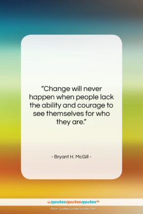 Bryant H. McGill quote: “Change will never happen when people lack…”- at QuotesQuotesQuotes.com