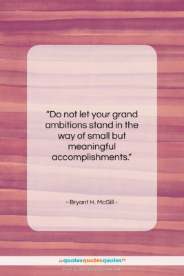 Bryant H. McGill quote: “Do not let your grand ambitions stand…”- at QuotesQuotesQuotes.com