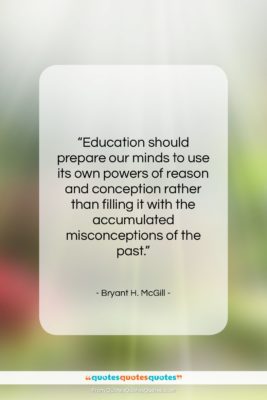 Bryant H. McGill quote: “Education should prepare our minds to use…”- at QuotesQuotesQuotes.com