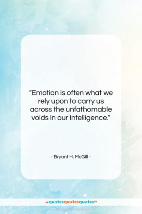 Bryant H. McGill quote: “Emotion is often what we rely upon…”- at QuotesQuotesQuotes.com