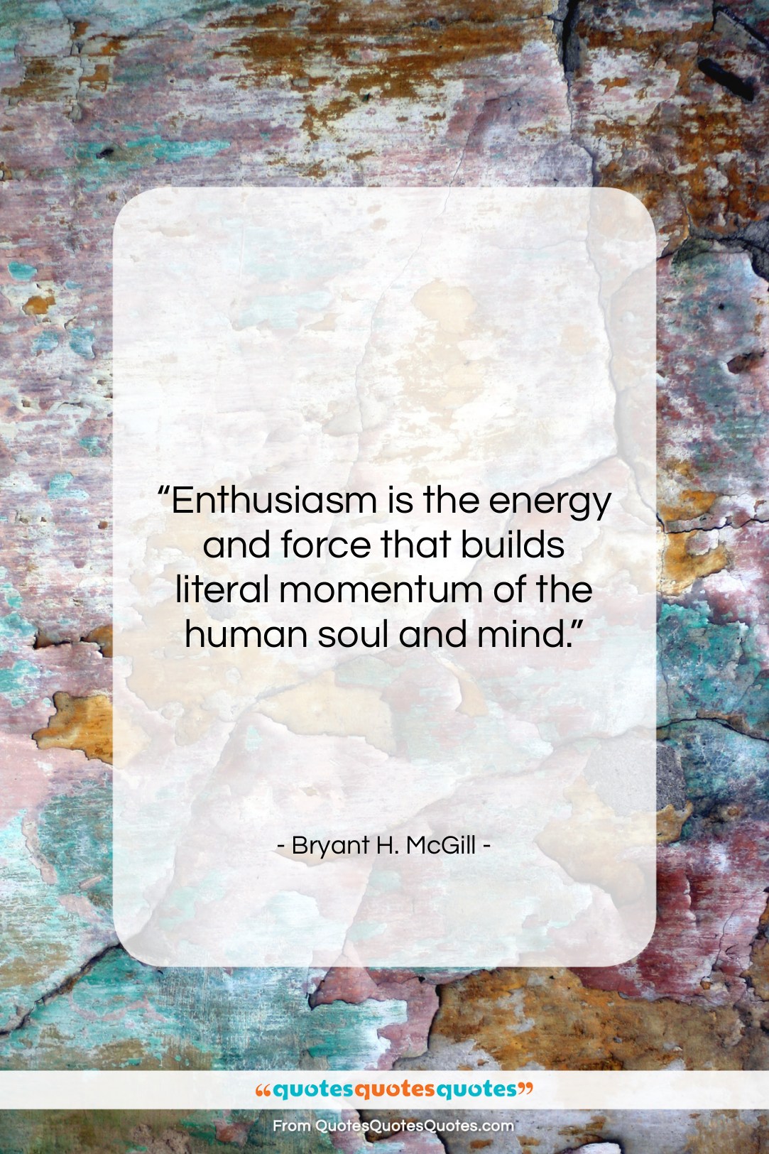 Bryant H. McGill quote: “Enthusiasm is the energy and force that…”- at QuotesQuotesQuotes.com