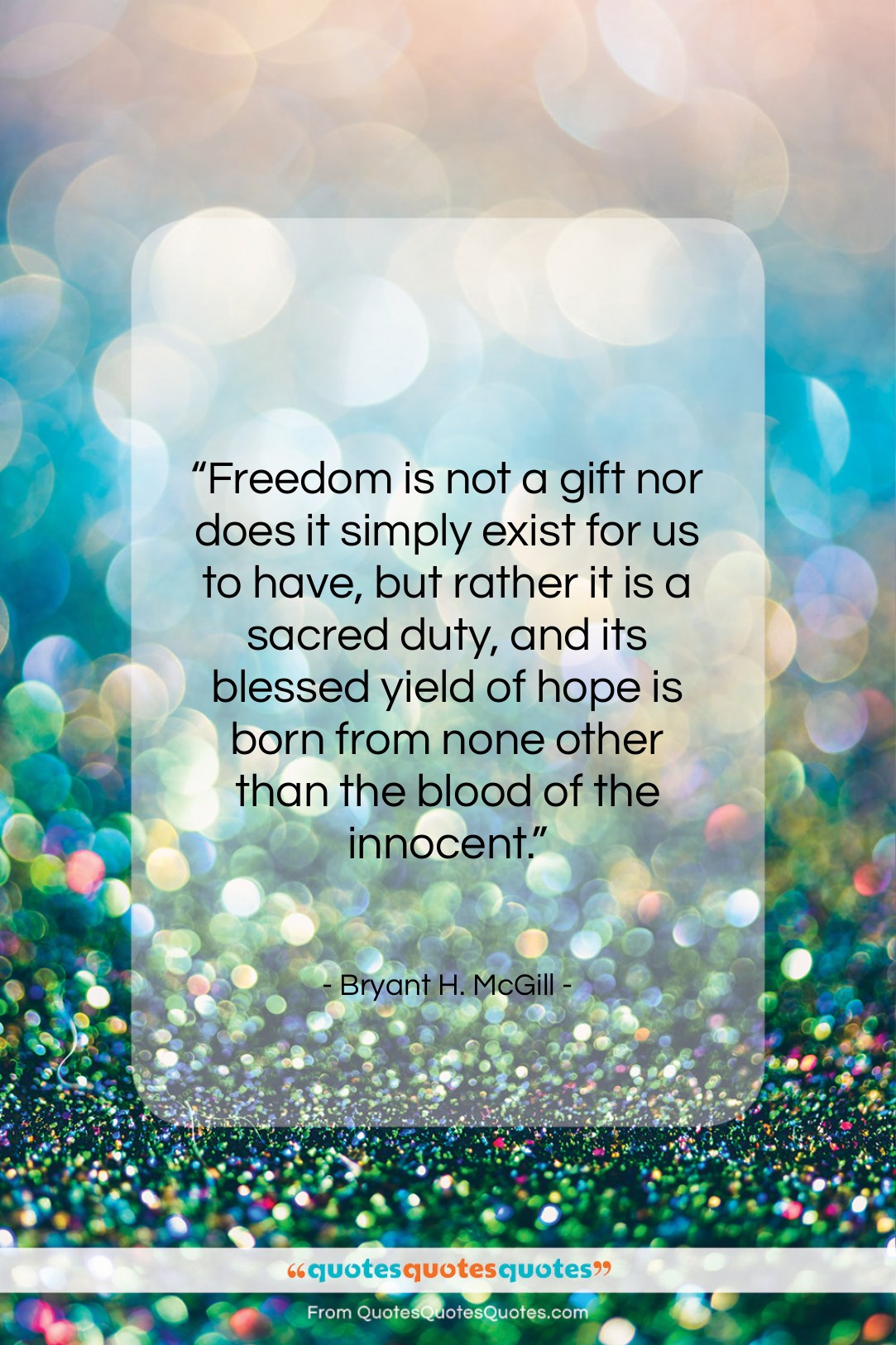 Bryant H. McGill quote: “Freedom is not a gift nor does…”- at QuotesQuotesQuotes.com