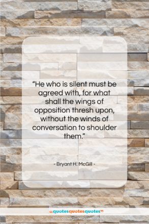 Bryant H. McGill quote: “He who is silent must be agreed…”- at QuotesQuotesQuotes.com