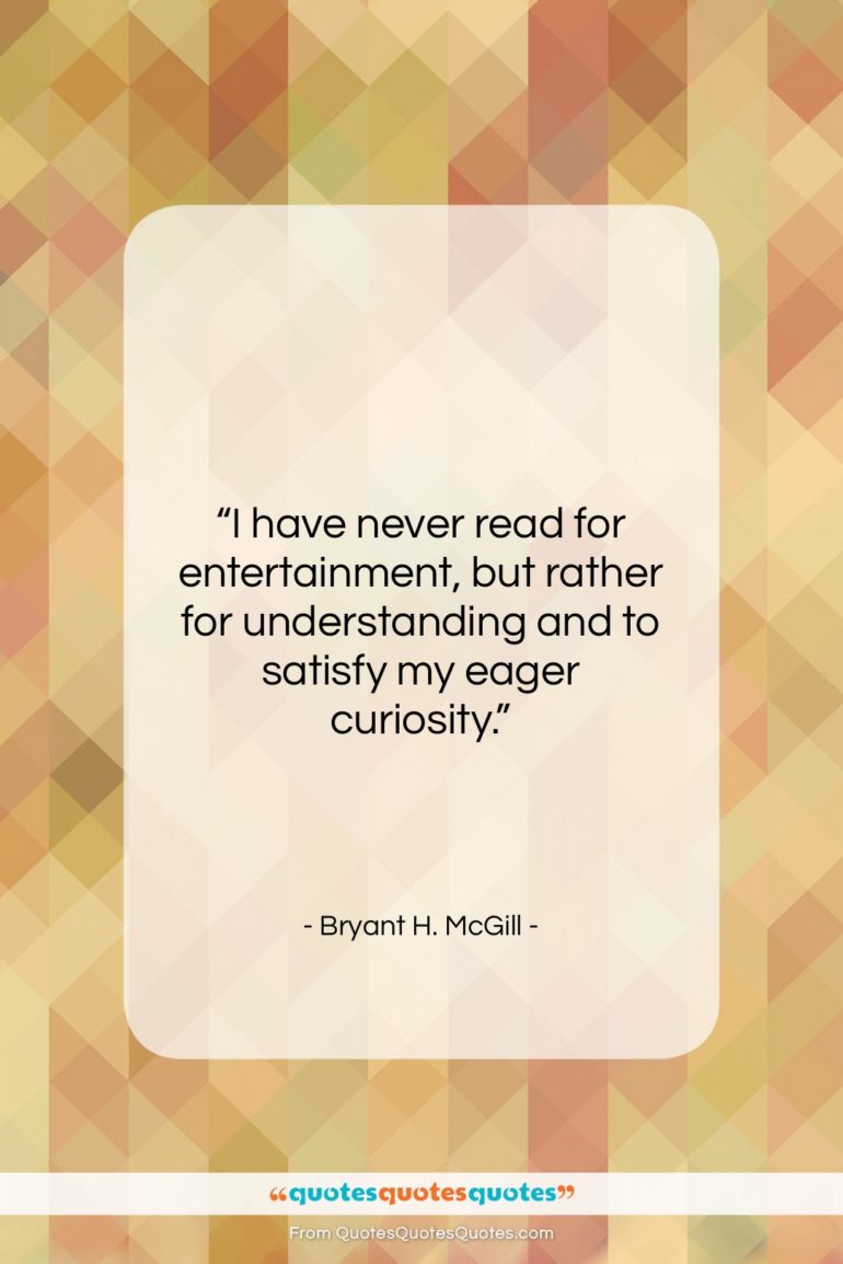Bryant H. McGill quote: “I have never read for entertainment, but…”- at QuotesQuotesQuotes.com