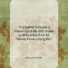 Bryant H. McGill quote: “It is better to have a meaningful…”- at QuotesQuotesQuotes.com