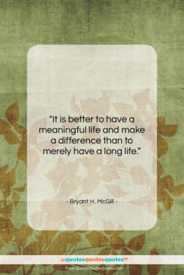 Bryant H. McGill quote: “It is better to have a meaningful…”- at QuotesQuotesQuotes.com