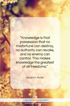 Bryant H. McGill quote: “Knowledge is that possession that no misfortune…”- at QuotesQuotesQuotes.com