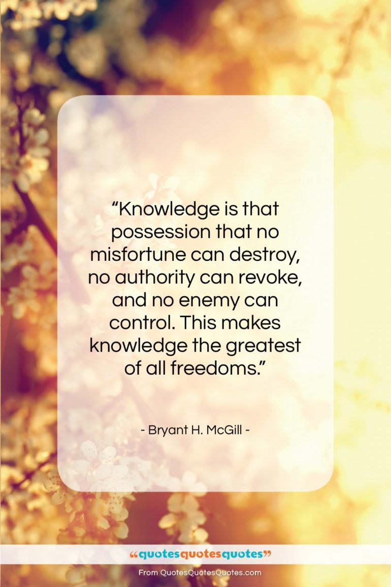Bryant H. McGill quote: “Knowledge is that possession that no misfortune…”- at QuotesQuotesQuotes.com