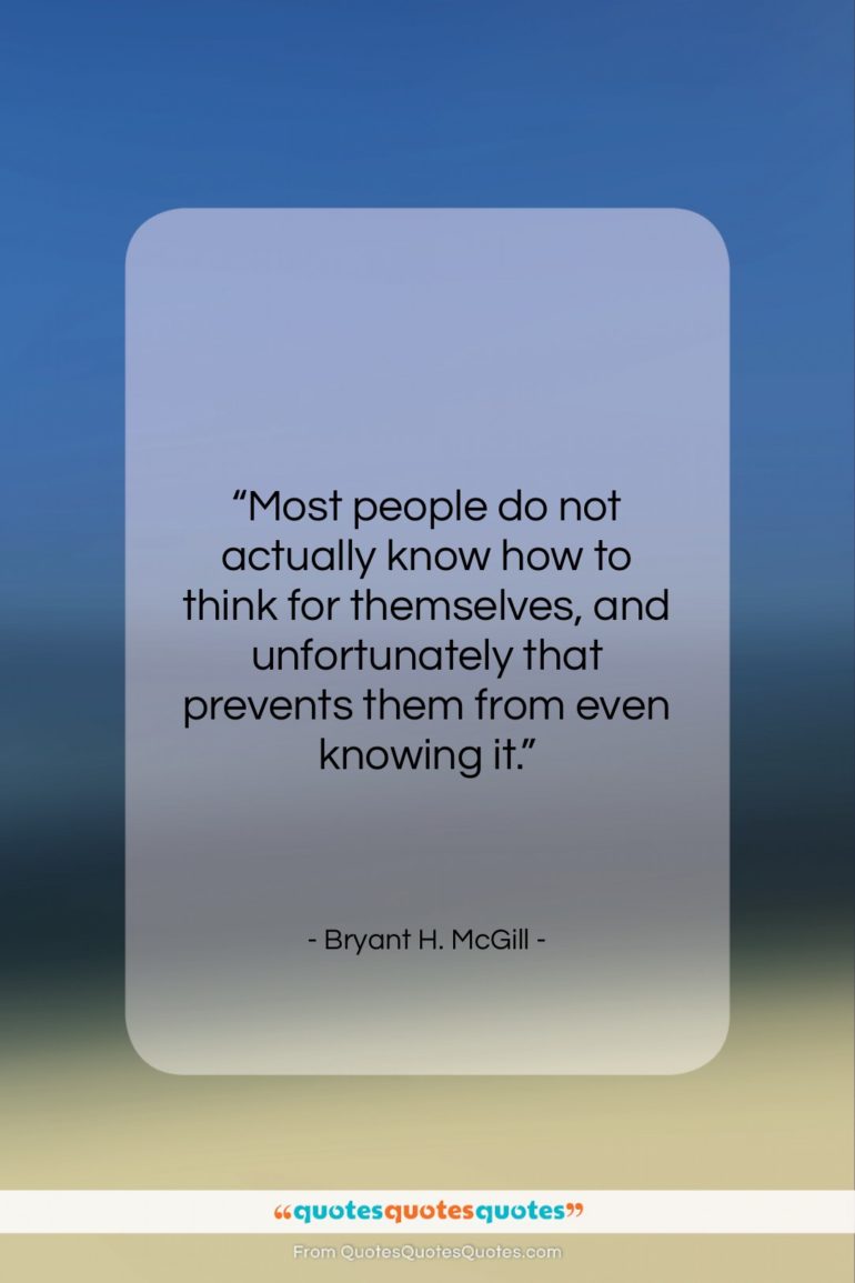 Bryant H. McGill quote: “Most people do not actually know how…”- at QuotesQuotesQuotes.com