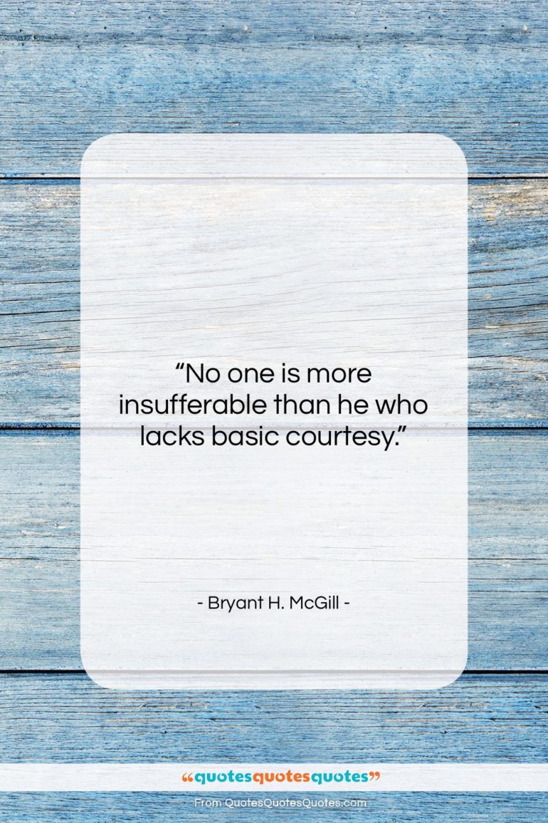 Bryant H. McGill quote: “No one is more insufferable than he…”- at QuotesQuotesQuotes.com