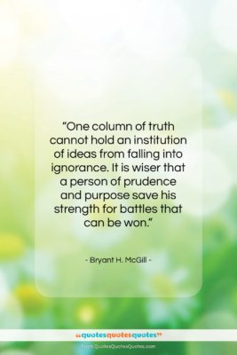 Bryant H. McGill quote: “One column of truth cannot hold an…”- at QuotesQuotesQuotes.com