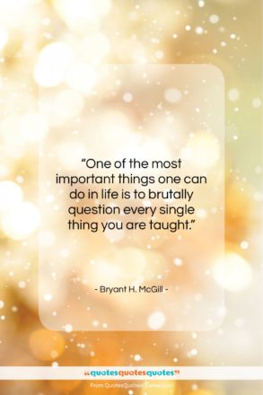 Bryant H. McGill quote: “One of the most important things one…”- at QuotesQuotesQuotes.com