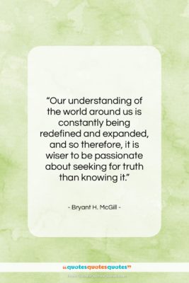 Bryant H. McGill quote: “Our understanding of the world around us…”- at QuotesQuotesQuotes.com