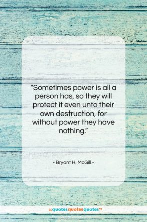Bryant H. McGill quote: “Sometimes power is all a person has,…”- at QuotesQuotesQuotes.com