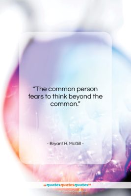 Bryant H. McGill quote: “The common person fears to think beyond…”- at QuotesQuotesQuotes.com