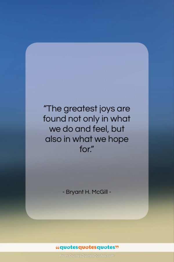 Bryant H. McGill quote: “The greatest joys are found not only…”- at QuotesQuotesQuotes.com