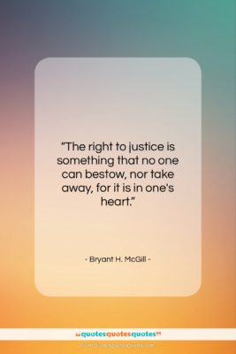 Bryant H. McGill quote: “The right to justice is something that…”- at QuotesQuotesQuotes.com