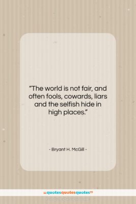 Bryant H. McGill quote: “The world is not fair, and often…”- at QuotesQuotesQuotes.com