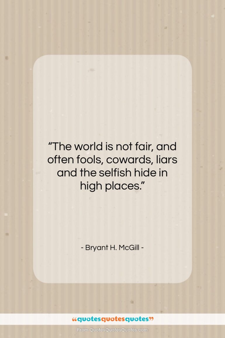 Bryant H. McGill quote: “The world is not fair, and often…”- at QuotesQuotesQuotes.com