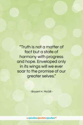Bryant H. McGill quote: “Truth is not a matter of fact…”- at QuotesQuotesQuotes.com