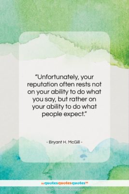 Bryant H. McGill quote: “Unfortunately, your reputation often rests not on…”- at QuotesQuotesQuotes.com