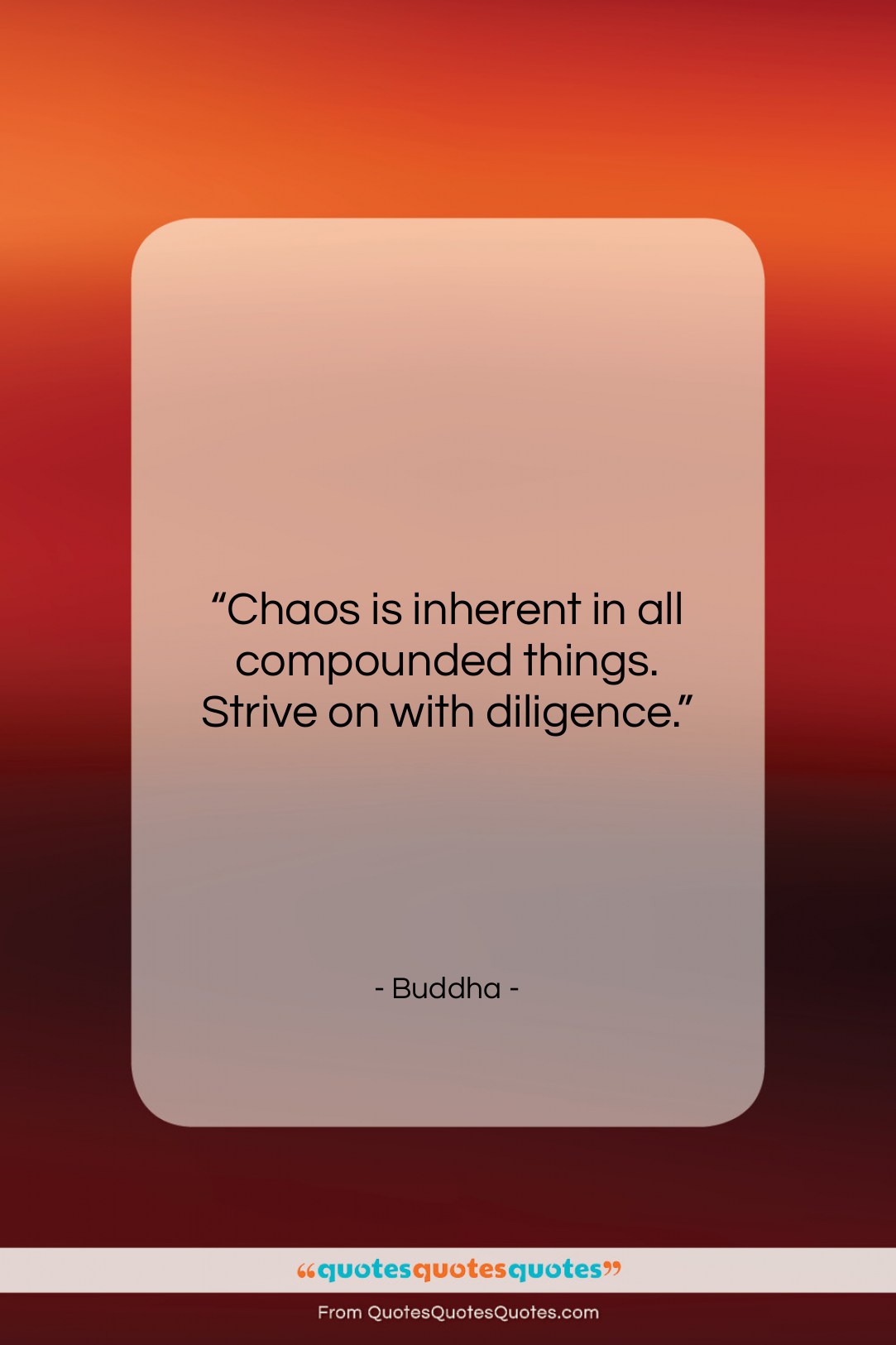 Buddha quote: “Chaos is inherent in all compounded things….”- at QuotesQuotesQuotes.com