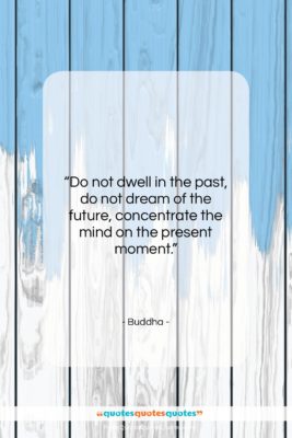 Buddha quote: “Do not dwell in the past, do…”- at QuotesQuotesQuotes.com