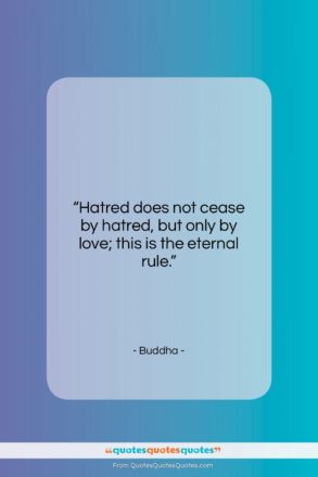 Buddha quote: “Hatred does not cease by hatred, but…”- at QuotesQuotesQuotes.com