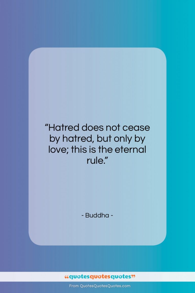 Buddha quote: “Hatred does not cease by hatred, but…”- at QuotesQuotesQuotes.com