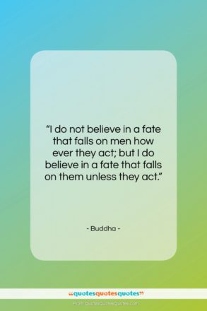 Buddha quote: “I do not believe in a fate…”- at QuotesQuotesQuotes.com