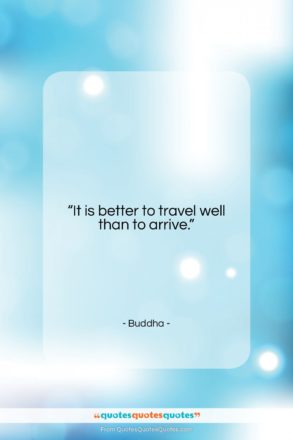 Buddha quote: “It is better to travel well than…”- at QuotesQuotesQuotes.com