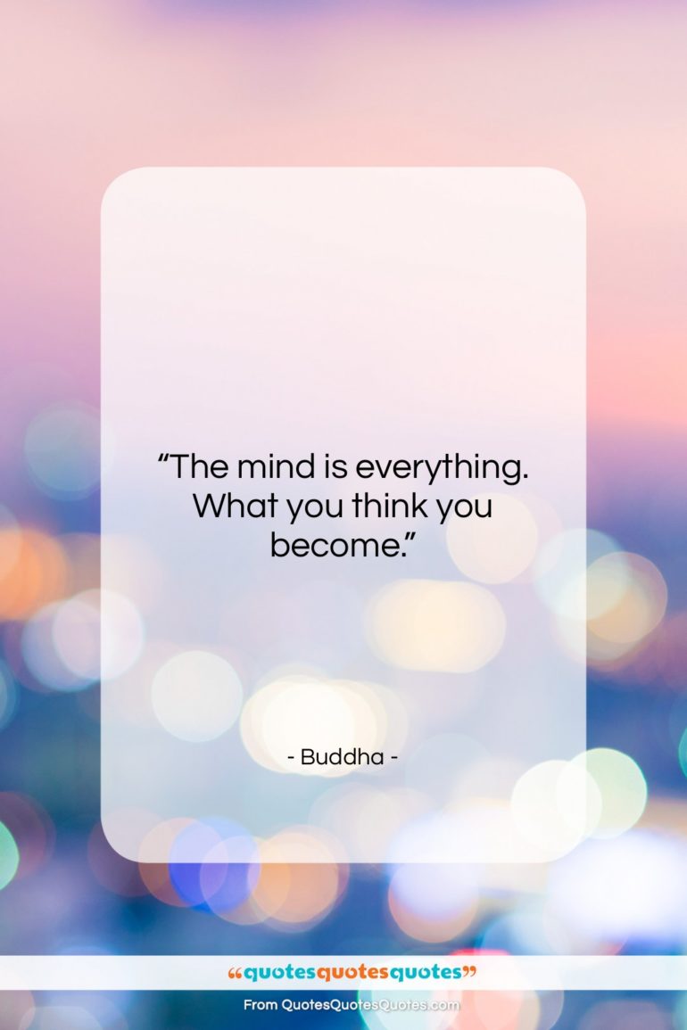 Buddha quote: “The mind is everything. What you think…”- at QuotesQuotesQuotes.com