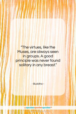 Buddha quote: “The virtues, like the Muses, are always…”- at QuotesQuotesQuotes.com