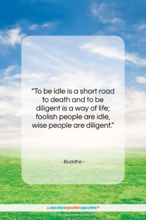 Buddha quote: “To be idle is a short road…”- at QuotesQuotesQuotes.com