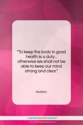 Buddha quote: “To keep the body in good health…”- at QuotesQuotesQuotes.com