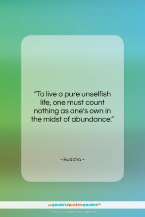 Buddha quote: “To live a pure unselfish life, one…”- at QuotesQuotesQuotes.com