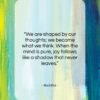 Buddha quote: “We are shaped by our thoughts; we…”- at QuotesQuotesQuotes.com