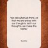Buddha quote: “We are what we think. All that…”- at QuotesQuotesQuotes.com