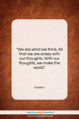 Buddha quote: “We are what we think. All that…”- at QuotesQuotesQuotes.com
