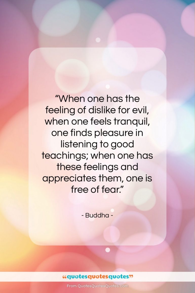 Buddha quote: “When one has the feeling of dislike…”- at QuotesQuotesQuotes.com