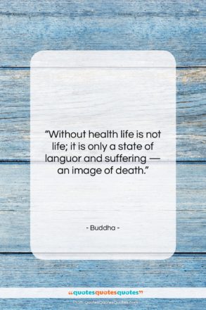 Buddha quote: “Without health life is not life; it…”- at QuotesQuotesQuotes.com