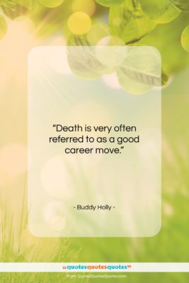 Buddy Holly quote: “Death is very often referred to as…”- at QuotesQuotesQuotes.com