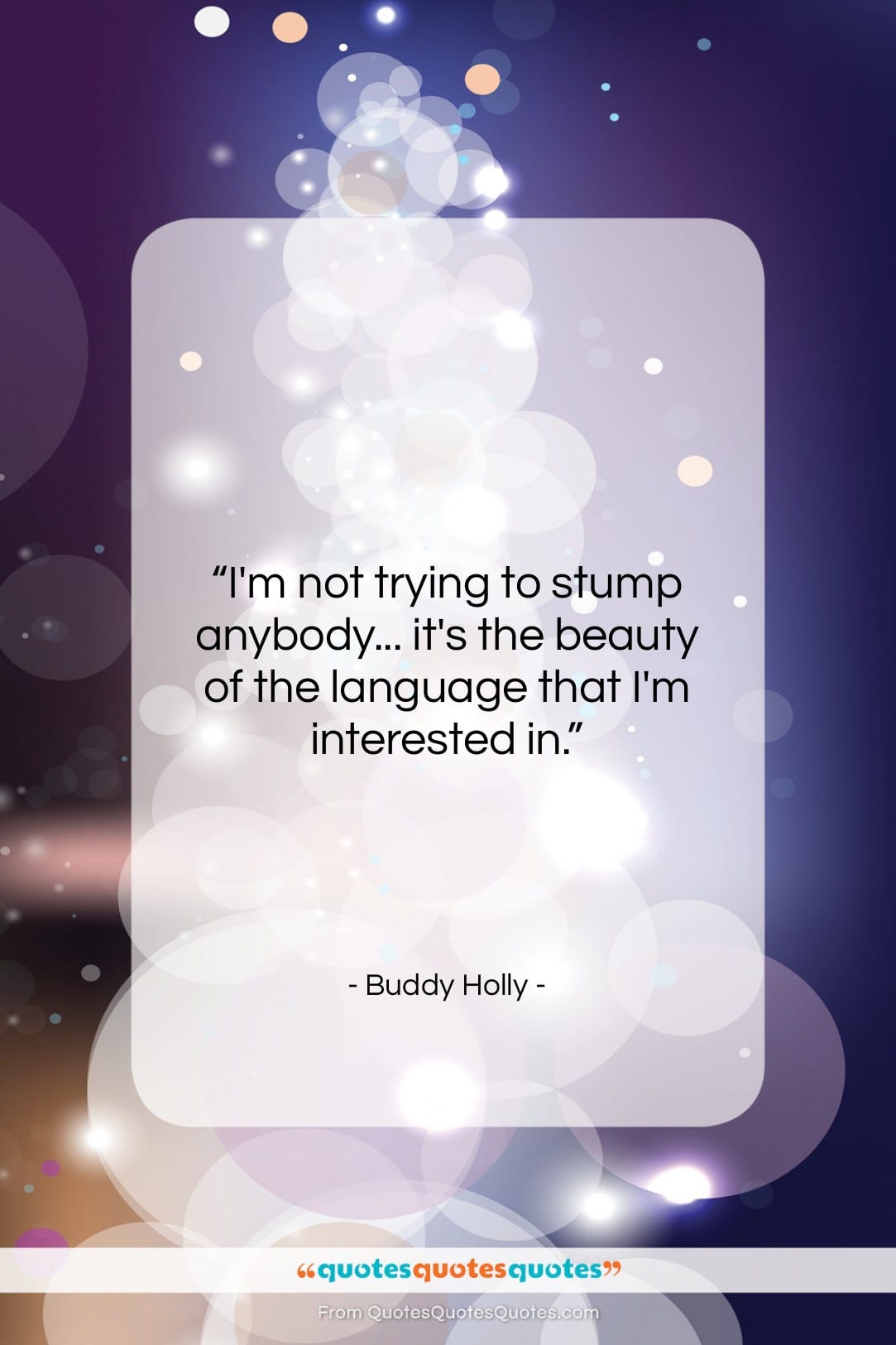 Buddy Holly quote: “I’m not trying to stump anybody… it’s…”- at QuotesQuotesQuotes.com